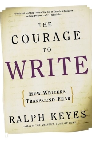 Courage to Write How Writers Transcend Fear