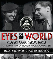 Budhos, Marc Aronson and Marina - Eyes of the World Robert Capa, Gerda Taro, and the Invention of Mo