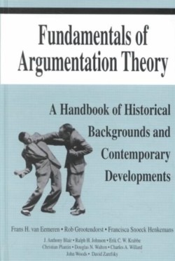 Fundamentals of Argumentation Theory A Handbook of Historical Backgrounds and Contemporary Developments