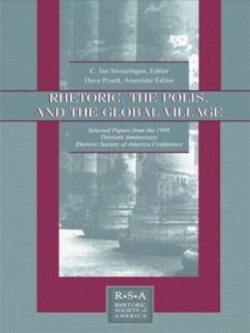 Rhetoric, the Polis, and the Global Village Selected Papers From the 1998 Thirtieth Anniversary Rhetoric Society of America Conference