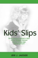 Kids' Slips What Young Children's Slips of the Tongue Reveal About Language Development