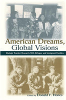 American Dreams, Global Visions Dialogic Teacher Research With Refugee and Immigrant Families