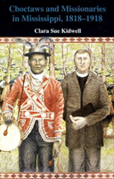 Choctaws and Missionaries in Mississippi, 1818-1918