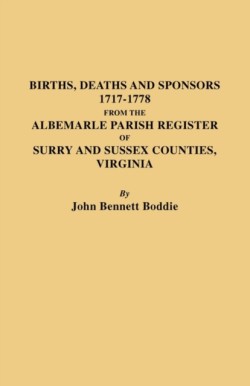 Births Deaths and Sponsors 1717-1778 from the Albemarle Parish Register of Surry and Sussex Counties, Virginia