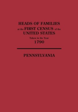 Heads of Families at the First Census of the United States Taken in the Year 1790