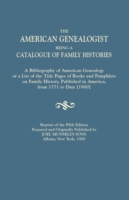 American Genealogist, Being a Catalogue of Family Histories. a Bibliography of American Genealogy or a List of the Title Pages of Books and Pamphlets