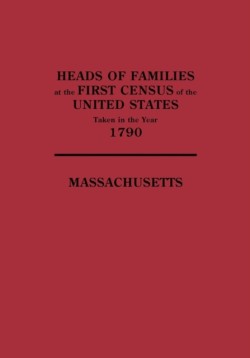 Heads of Families at the First Census of the United States Taken in the Year 1790