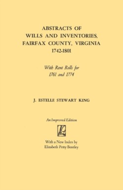 Abstracts of Wills and Inventories, Fairfax County, Virginia, 1742-1801