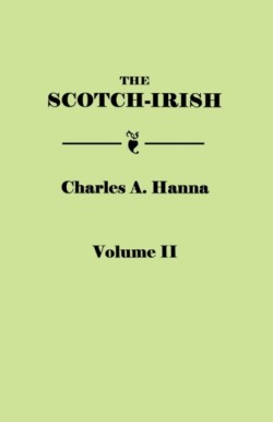 Scotch-Irish, or The Scot in North Britain, North Ireland, and North America. In Two Volumes. Volume II