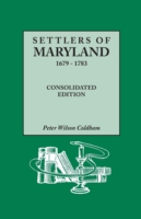 Settlers of Maryland, 1679-1783. Consolidated Edition (Consolidated)