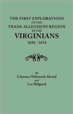 First Explorations of the Trans-Allegheny Region by the Virginians, 1650-1674