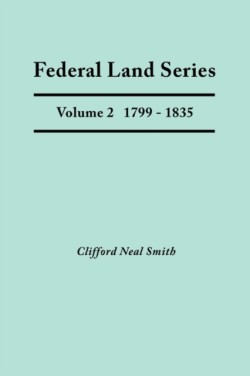 Federal Land Series. A Calendar of Archival Materials on the Land Patents Issued by the United States Government, with Subject, Tract, and Name Indexes. Volume 2