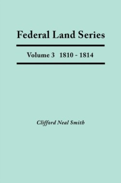 Federal Land Series. A Calendar of Archival Materials on the Land Patents Issued by the United States Government, with Subject, Tract, and Name Indexes. Volume 3