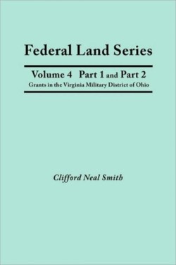 Federal Land Series. A Calendar of Archival Materials on the Land Patents Issued by the United States Government, with Subject, Tract, and Name Indexes. Volume 4, Part 1 and Part 2
