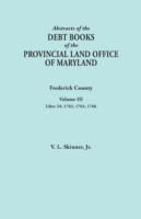 Abstracts of the Debt Books of the Provincial Land Office of Maryland. Frederick County, Volume III