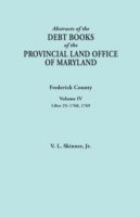 Abstracts of the Debt Books of the Provincial Land Office of Maryland. Frederick County, Volume IV