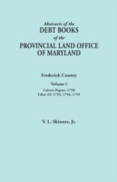 Abstracts of the Debt Books of the Provincial Land Office of Maryland. Frederick County, Volume I