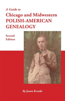 Guide to Chicago and Midwestern Polish-American Genealogy. Second Edition