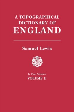Topographical Dictionary of England. in Four Volumes. Volume II