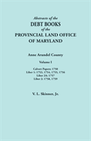 Abstracts of the Debt Books of the Provincial Land Office of Maryland. Anne Arundel County, Volume I. Calvert Papers