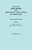 Abstracts of the Debt Books of the Provincial Land Office of Maryland. Anne Arundel County, Volume III. Liber 3