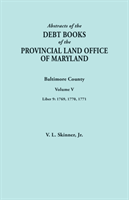 Abstracts of the Debt Books of the Provincial Land Office of Maryland. Baltimore County, Volume V. Liber 9