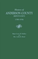 History of Anderson County [Kentucky], 1780-1936; Begun in 1884 by Major Lewis W. McKee, Concluded in 1936 by Mrs. Lydia K. Bond