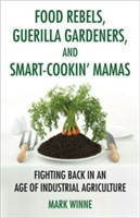Food Rebels, Guerrilla Gardeners, and Smart-Cookin' Mamas