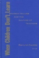 When Children Don'T Learn-Student Failure And The Culture Of Teaching