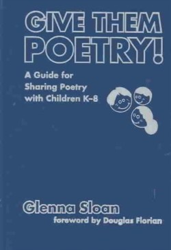 Give Them Poetry! A Guide to Sharing Poetry with Children