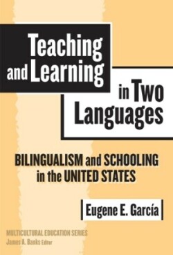 Teaching and Learning in Two Languages Bilingualism and Schooling in the United States