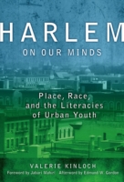 Harlem on Our Minds Place, Race, and the Literacies of Urban Youth
