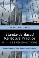 INTRODUCTION TO STANDARDS-BASED REFLECTIVE PRACTICE FOR MIDDLE AND HIGH SCHOOL TEACHING