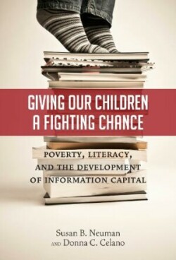 Giving Our Children a Fighting Chance Poverty, Literacy, and the Development of Information Capital