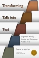 Transforming Talk into Text—Argument Writing, Inquiry, and Discussion, Grades 6-12