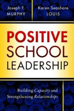 Positive School Leadership Building Capacity and Strengthening Relationships