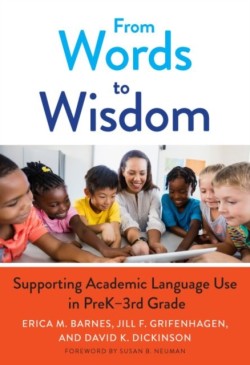 From Words to Wisdom Supporting Academic Language Use in PreK-3rd Grade