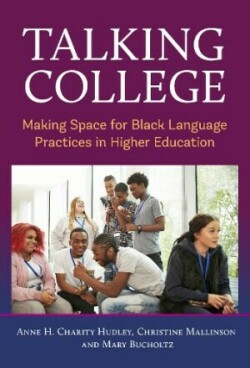 Talking College Making Space for Black Language Practices in Higher Education