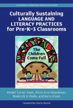 Culturally Sustaining Language and Literacy Practices for Pre-K–3 Classrooms The Children Come Full