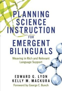 Planning Science Instruction for Emergent Bilinguals Weaving in Rich and Relevant Language Support