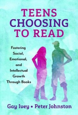 Teens Choosing to Read Fostering Social, Emotional, and Intellectual Growth Through Books