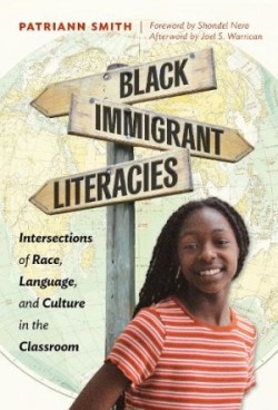 Black Immigrant Literacies Intersections of Race, Language, and Culture in the Classroom
