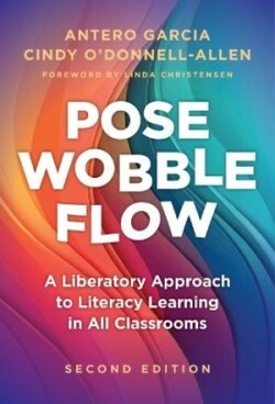 Pose, Wobble, Flow A Liberatory Approach to Literacy Learning in All Classrooms