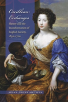 Caribbean Exchanges Slavery and the Transformation of English Society, 1640-1700