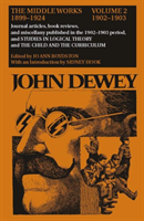 Collected Works of John Dewey v. 2; 1902-1903, Journal Articles, Book Reviews, and Miscellany in the 1902-1903 Period, and Studies in Logical Theory and the Child and the Curriculum