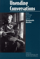 Unending Conversations New Writings by and About Kenneth Burke