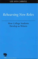 Rehearsing New Roles How College Students Develop as Writers