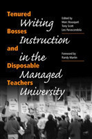 Tenured Bosses and Disposable Teachers Writing Instruction in the Managed University