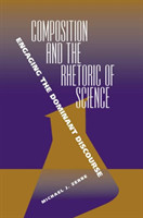 Composition and the Rhetoric of Science Engaging the Dominant Discourse