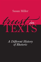 Trust in Texts A Different History of Rhetoric